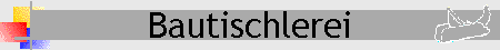 Bautischlerei